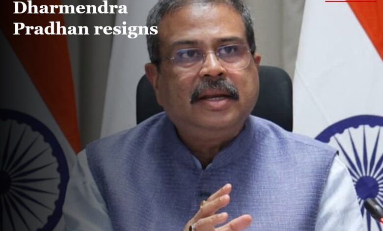 Dharmendra Pradhan resigns
