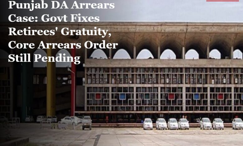 Punjab DA Arrears Case: Govt Fixes Retirees' Gratuity, Core Arrears Order Still Pending