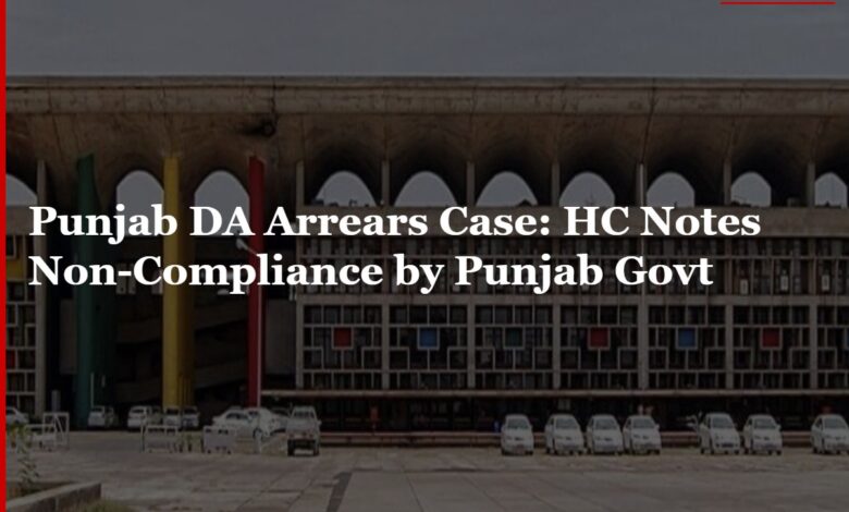 Punjab DA Arrears Case: HC Notes Non-Compliance