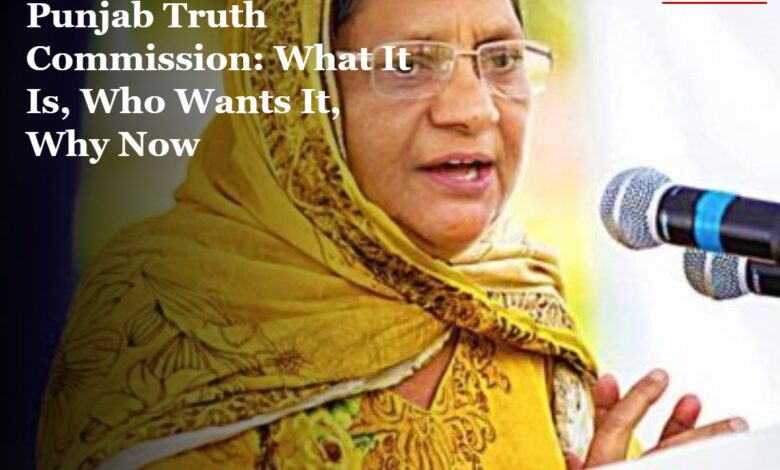 Punjab Truth Commission Explained: What It Is, Who Wants It, Why Now