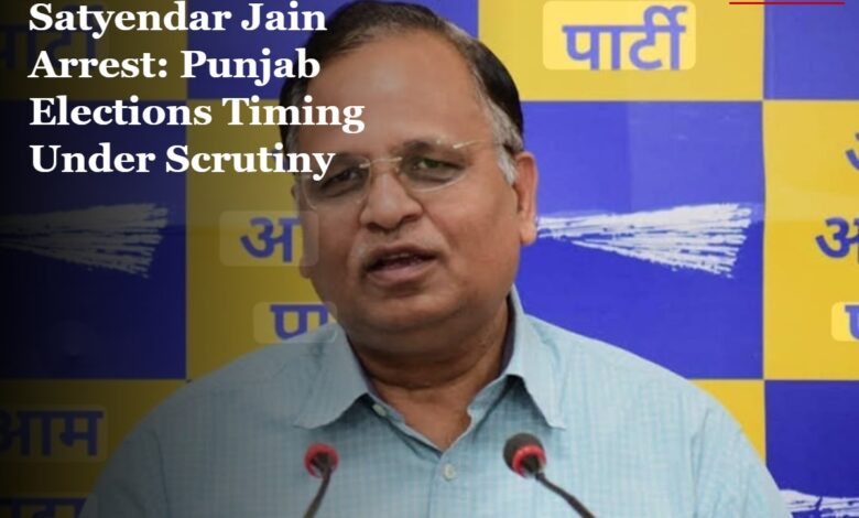 Satyendar Jain Arrest: Punjab Elections Timing Under Scrutiny