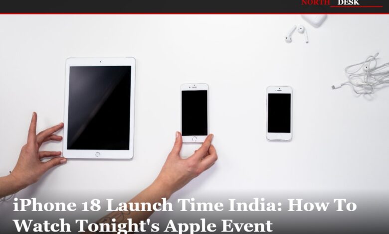 iPhone 18 Launch Time India: How To Watch Tonight's Apple Event