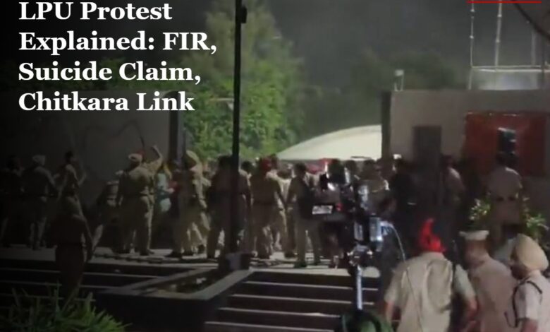 LPU Protest Explained: FIR, Suicide Claim, Chitkara Link
