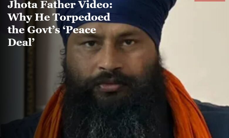 Parvinder Jhota Father Video: Why Jhota’s Father Torpedoed the Govt’s ‘Peace Deal’