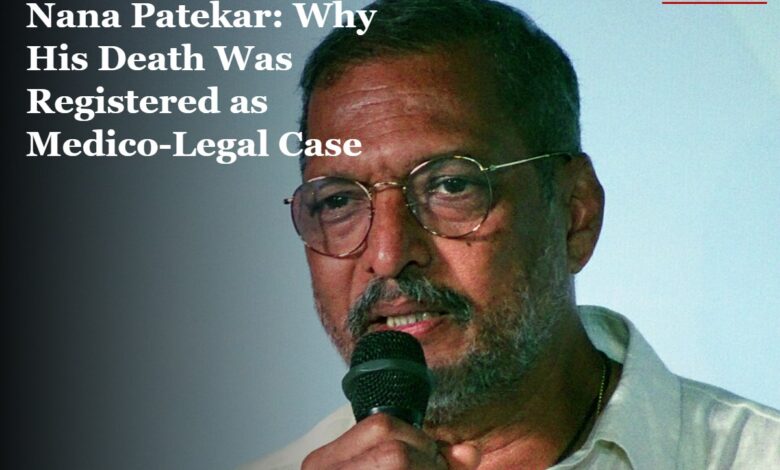 Nana Patekar Medico-Legal Case: Why His Death Was Registered as an MLC and What Happens Next