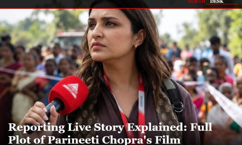 Reporting Live Story Explained: Full Plot of Parineeti Chopra's Film