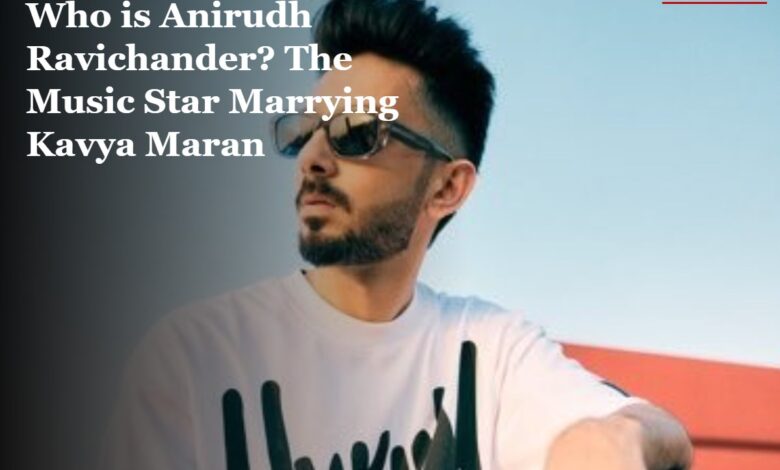 Who is Anirudh Ravichander? The Music Star Marrying Kavya Maran  
