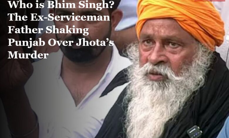 Who Is Bhim Singh? Meet the Ex-Serviceman Father Shaking Punjab Over Jhota’s Murder